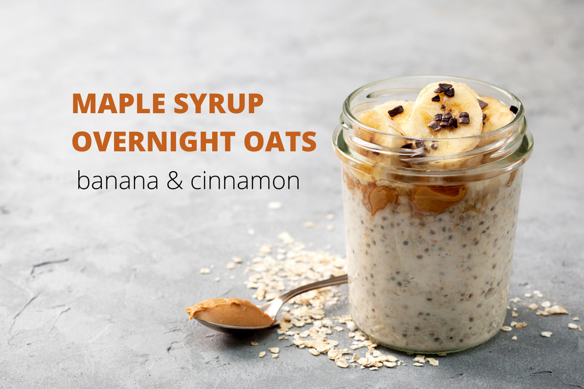 MAPLE SYRUP RECIPES: Banana & Peanut Butter Overnight Oats – Maple Roch