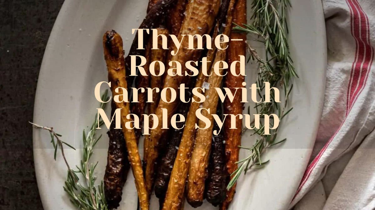 Thyme-Roasted Carrots with Maple Syrup – Maple Roch